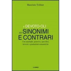 Il Devoto-Oli dei sinonimi e contrari. Con analoghi, generici, inversi e gradazioni semantiche | Maurizio Trifone (ISBN: 9788800206938)