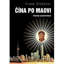 Čína po Maovi - Vzestup supervelmoci - Frank Dikötter