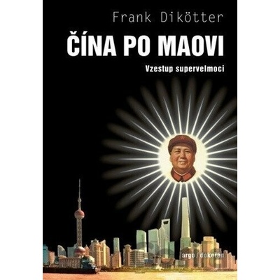 Čína po Maovi - Vzestup supervelmoci - Frank Dikötter