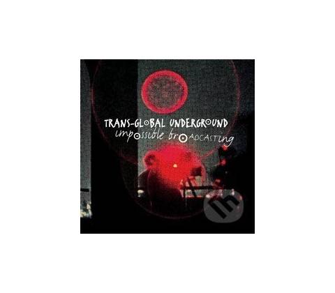 TRANS-GLOBAL UNDERGROUND: IMPOSSIBLE BROADCASTING CD
