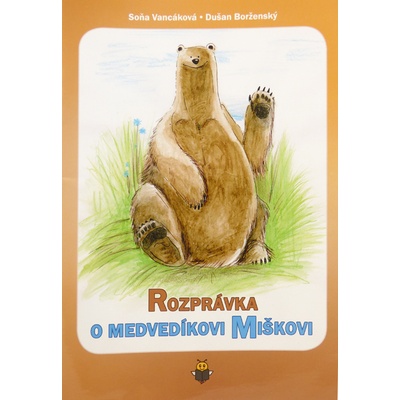 Rozprávka o medvedíkovi Miškovi - Soňa Vancáková, Dušan Borženský