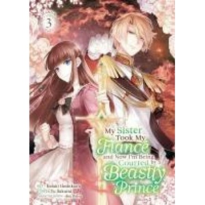 My Sister Took My Fiancé and Now I'm Being Courted by a Beastly Prince (Manga) Vol. 3 | Kiduki Hoshikawa (2025)