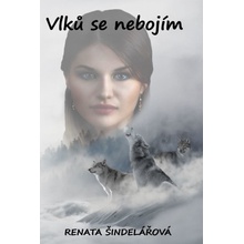 Vlků se nebojím - Renata Šindelářová