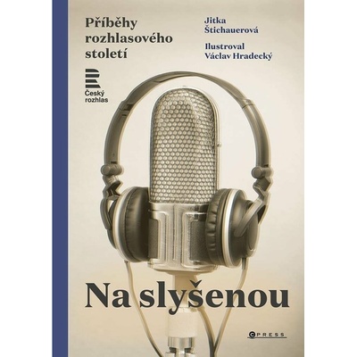 Na slyšenou: Příběhy rozhlasového století