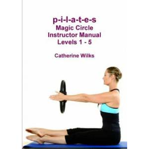 p-i-l-a-t-e-s Magic Circle Instructor Manual Levels 1 - 5 (ISBN: 9781471065668)