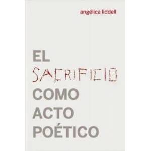 El sacrificio como acto poético | Angélica Liddell (ISBN: 9788494126666)