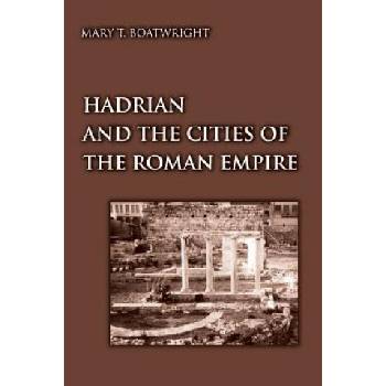 Hadrian and the Cities of the Roman Empire | Mary T. Boatwright