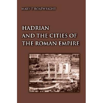 Hadrian and the Cities of the Roman Empire | Mary T. Boatwright