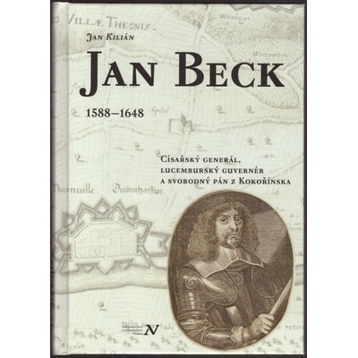 Jan Beck (1588–1648). Císařský generál, lucemburský guvernér a svobodný pán z Kokořínska - Jan Kilián - Veduta