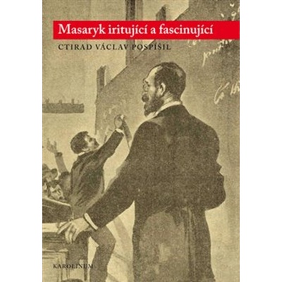 Masaryk iritující a fascinující - Ctirad Václav Pospíšil