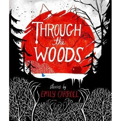 Through the Woods | Emily Carroll