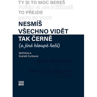 Nesmíš všechno vidět tak černě a jiné hloupé řeči