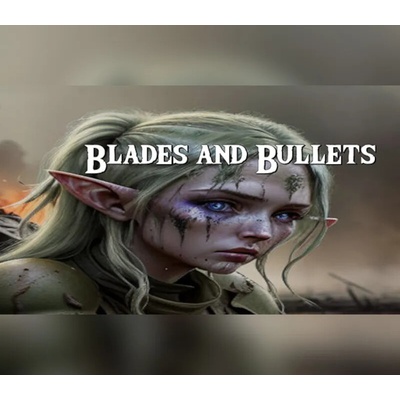 Blades and Bullets