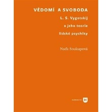 Vědomí a svoboda. L. S. Vygotskij a jeho teorie lidské psychiky - Naďa Soukupová - Filozofická fakulta UK v Praze