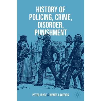 History of Policing, Crime, Disorder, Punishment | Peter Joyce, Wendy Laverick
