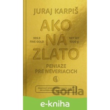 Ako na zlato - Peniaze pre neveriacich