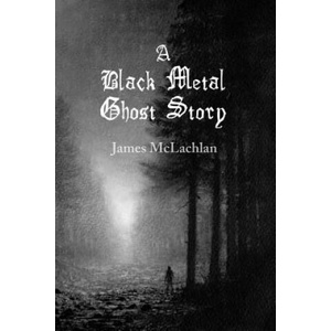 Black Metal Ghost Story | James McLachlan, Bill Dean (ISBN: 9781500414467)