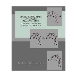 Basic Concepts of Graph Algorithms: Combinatorics for Computer Science | S Gill Williamson (ISBN: 9781500276812)