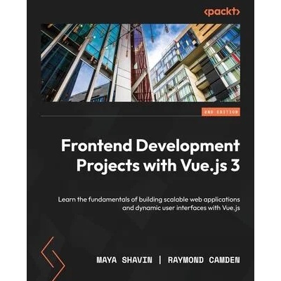 Frontend Development Projects with Vue. js 3 - Second Edition: Learn the fundamentals of building scalable web applications and dynamic user interfaces | Raymond Camden