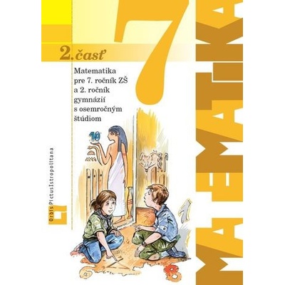 Matematiky pre 7. ročník ZŠ a 2. ročník gymnázií s osemročným štúdiom 1. časť Ján Žabka Pavol Černek