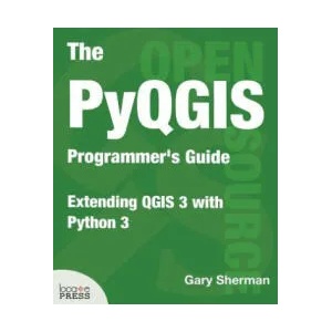 Pyqgis Programmer's Guide | Gary Sherman (ISBN: 9780998547725)