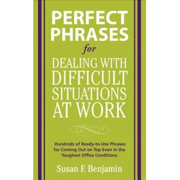 Image 1 of Perfect Phrases for Dealing with Difficult Situations at Work: Hundreds of Ready-to-Use Phrases for Coming Out on Top Even in the Toughest Office Con | Susan Benjamin