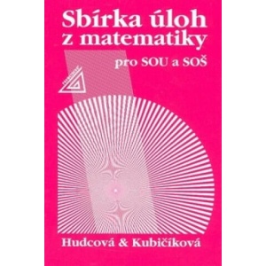 Sbírka úloh z matematiky pro SOU a SOŠ | Milada Hudcová, Libuše Kubičíková (2007)