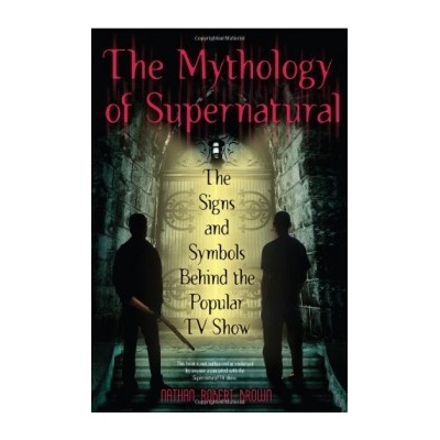 Mythology of Supernatural, The - Nathan Robert Brown