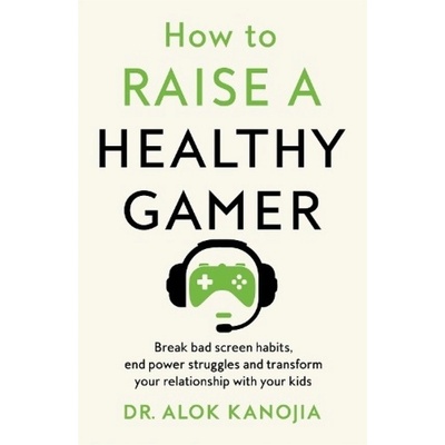How to Raise a Healthy Gamer, Break Bad Screen Habits, End Power Struggles, and Transform Your Relationship with Your Kids Pan Macmillan
