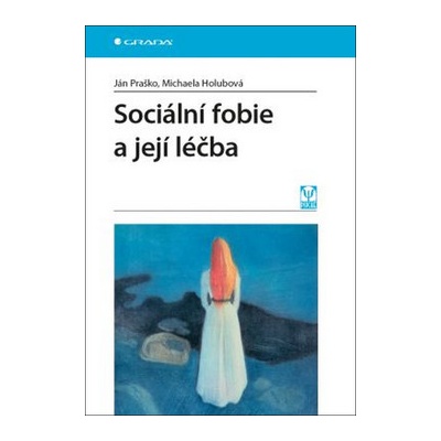 Sociální fobie a její léčba - Michaela Holubová, Ján Praško