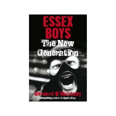 Essex Boys, The New Generation - O'Mahoney Bernard