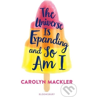 The Universe Is Expanding and So Am I - Carolyn Mackler
