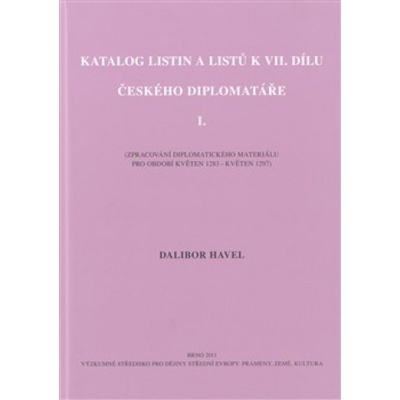 Katalog listin a listů k VII. dílu Českého diplomatáře I. - Dalibor Havel