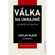 Válka na Ukrajině: předběžná zpráva - Skopeček Jan, Macek Miroslav, Šťastný Boris, Klaus Václav, kolektiv autorů, Klaus Václav