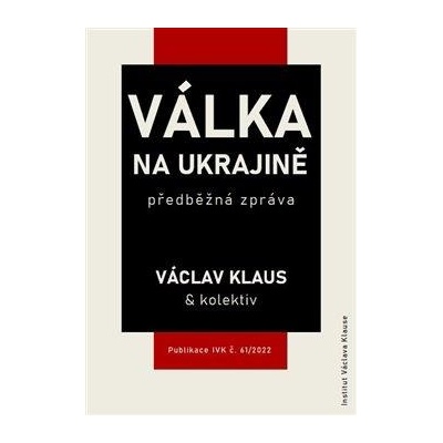 Válka na Ukrajině: předběžná zpráva - Skopeček Jan, Macek Miroslav, Šťastný Boris, Klaus Václav, kolektiv autorů, Klaus Václav