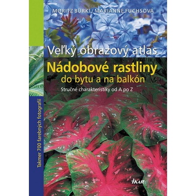 Nádobové rastliny do bytu a na balkón - Veľký obrazový atlas - Fuchs Burki
