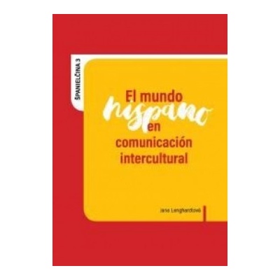 El mundo hispano en comunicación intercultural - Lenghardtová Jana