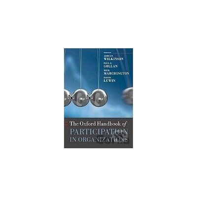 The Oxford Handbook of Participation in Organizations - drian Wilkinson, Paul J. Gollan a kol.