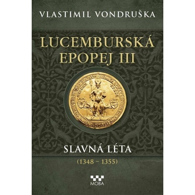 Lucemburská epopej III - Slavná léta 1348-1355