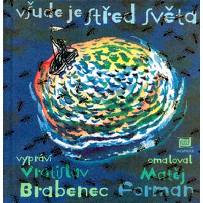 Všude je střed světa Matěj Forman, Vratislav Brabenec