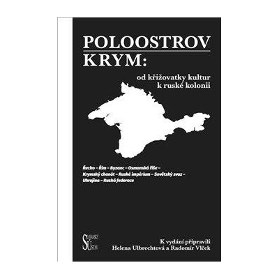 Poloostrov Krym: Od křižovatky kultur k ruské kolonii - Ulbrechtová Helena