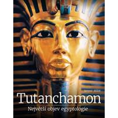 Tutanchamon - Největší objev egyptologie - Jaromír Málek