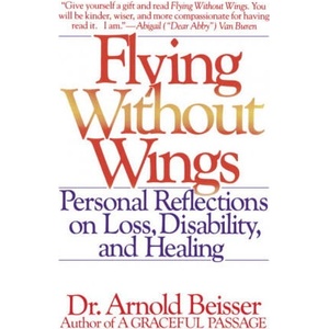 Flying Without Wings: Personal Reflections on Loss, Disability and Healing | Arnold R. Beisser, Hugh Prather, Gerald G. Jampolsky (ISBN: 9780553348682)