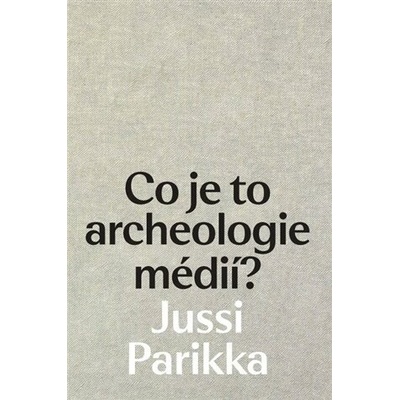Co je to archeologie médií?