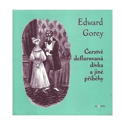 Čerstvě deflorovaná dívka a jiné příběhy - Edward Gorey