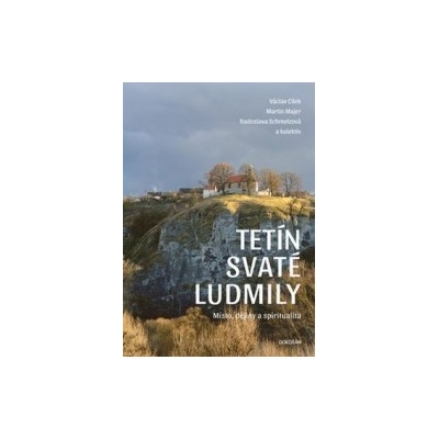 Cílek, Václav; Majer, Martin; Schmelzová, Radoslava - Tetín svaté Ludmily