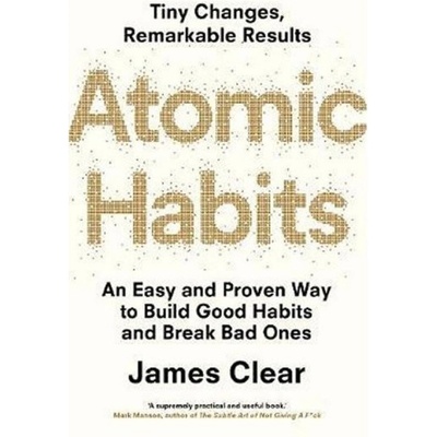 Atomic Habits: An Easy and Proven Way to Build Good Habits and Break Bad Ones