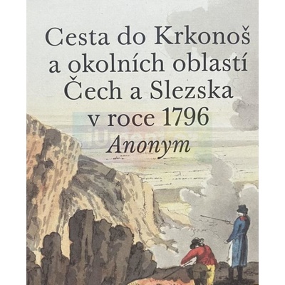 Cesta do Krkonoš a okolních oblastí Čech a Slezska v roce 1796 - Autor nezjištěn, Pavel Hájek