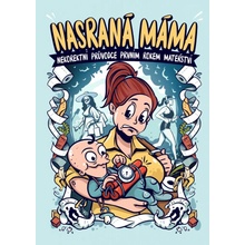 Nasraná máma - Nekorektní průvodce prvním rokem mateřství