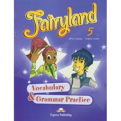 Fairyland 5 vocabulary & grammar practice Dooley J. Evans V.